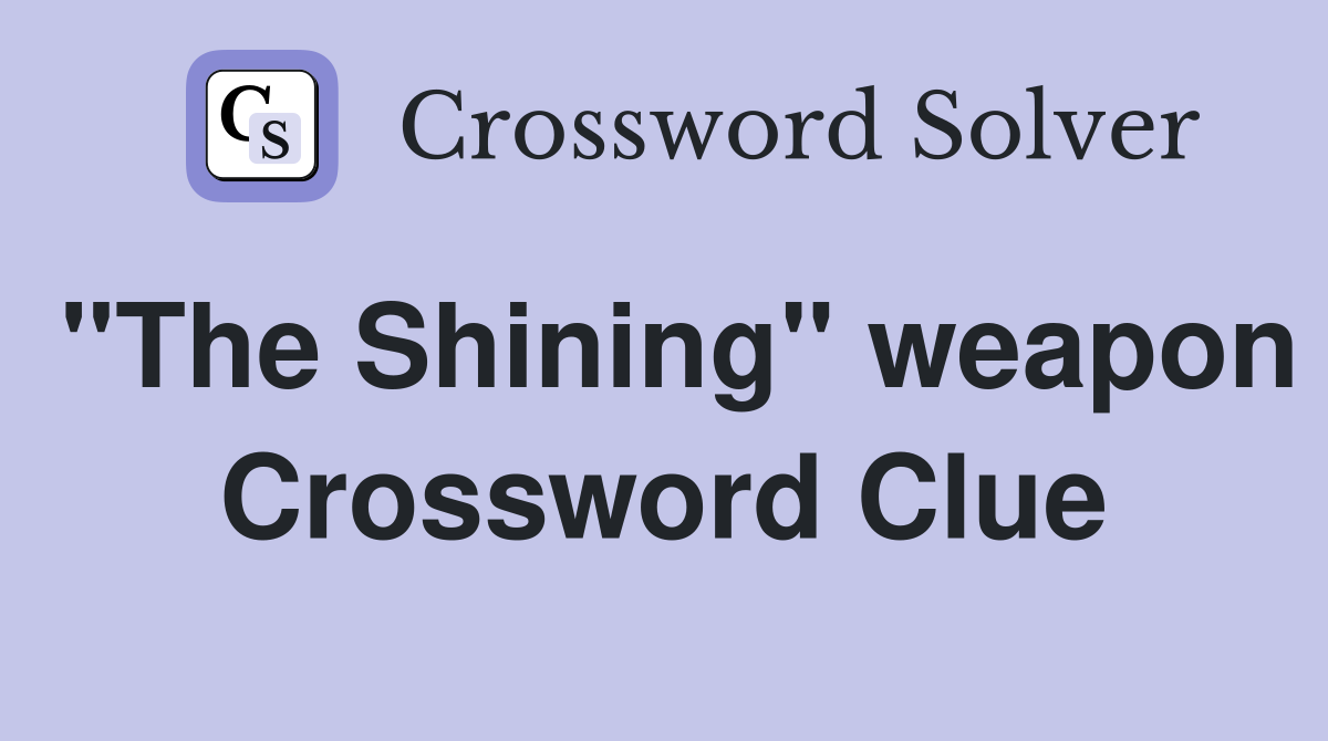 "The Shining" weapon Crossword Clue Answers Crossword Solver
